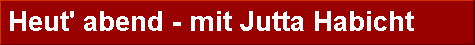  Heut' abend - mit Jutta Habicht 