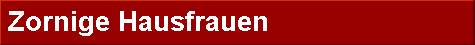  Zornige Hausfrauen 